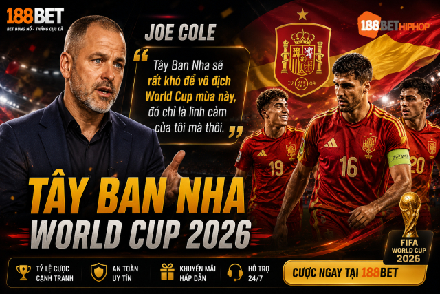 Tây Ban Nha World Cup 2026: Cho Rằng Mình Không Thể Đăng Quang 1 Tây Ban Nha World Cup 2026 với chia sẻ từ Joe Cole cùng 188BET Marandu